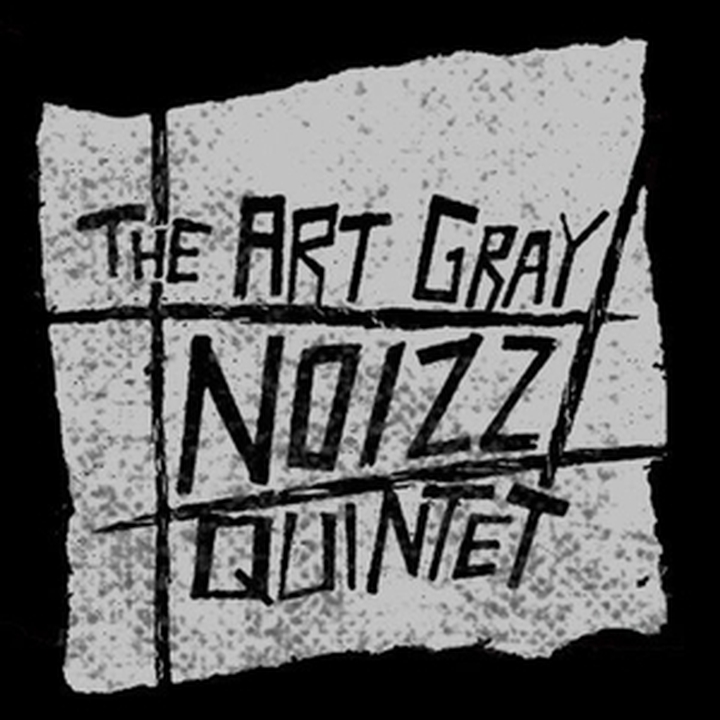 ART GRAY NOIZZ QUINTET