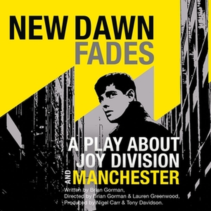 New Dawn Fades - A Play About Joy Division And Manchester