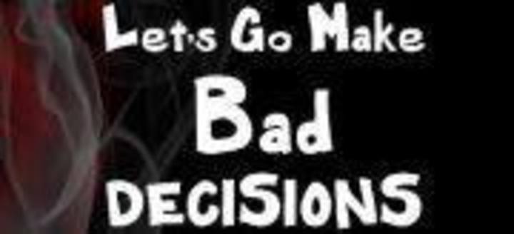 Bad Decisions