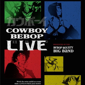 Cowboy Bebop LIVE Presented by Bebop Bounty Big Band Tickets, Tour Dates and Concerts