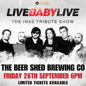 Live Baby Live: The INXS Tribute Show @ The Beer Shed Brewing Co