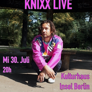 Knixx @ Kulturhaus Insel Berlin