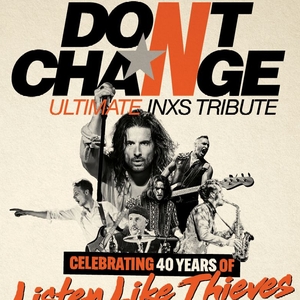 Don't Change - Ultimate INXS Tickets, Tour Dates and Concert