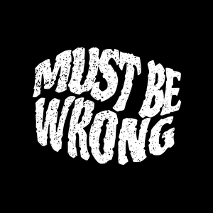 Must Be Wrong @ Kulturpalast Wiesbaden