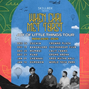 When Chai Met Toast Tickets, Tour Dates and Concerts