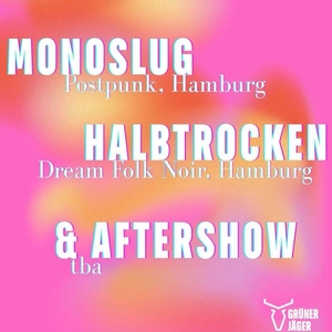 monoslug. @ Grüner Jäger