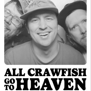 All Crawfish Go to Heaven Tickets, Tour Dates and Concerts