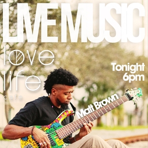 Matt Brown @ Love Life Cafe