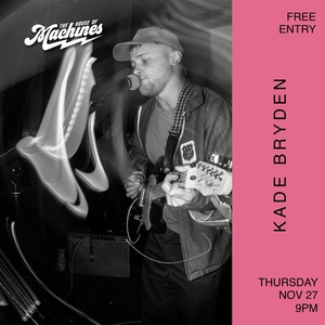 Kade Bryden @ The House of Machines