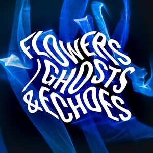 Flowers/Ghosts&Echoes Tickets, Tour Dates and Concert