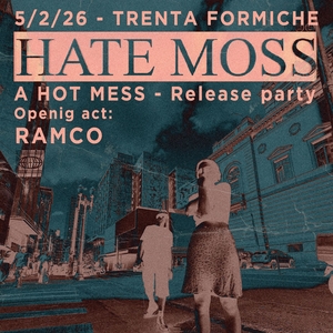 Hate Moss @ Trenta Formiche