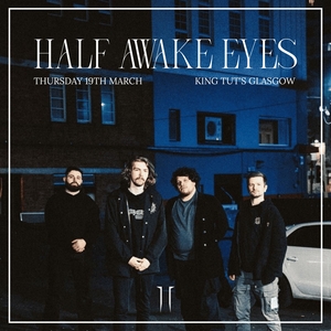 Half Awake Eyes @ King Tuts Wah Wah Hut
