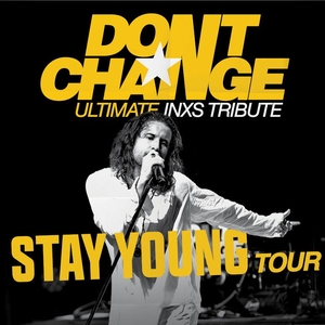 Don't Change - Ultimate INXS Tickets, Tour Dates and Concert