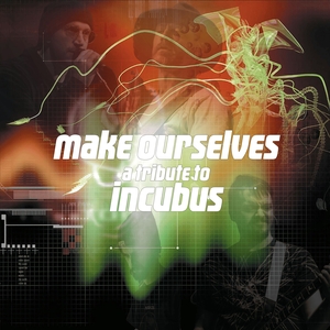 Make Ourselves: A Tribute to Incubus