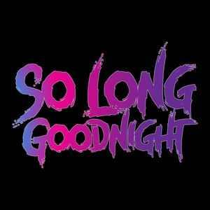 So Long Goodnight Tickets, Tour Dates and Concert