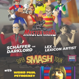 SUPER SMASH TOUR: Master Hand/Schaffer the Darklord/Lex the Lexicon Artist w/ 'Weird Paul'