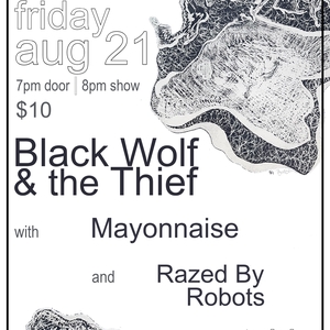 Black Wolf & the Thief w/ Mayonnaise and Raised by Robots