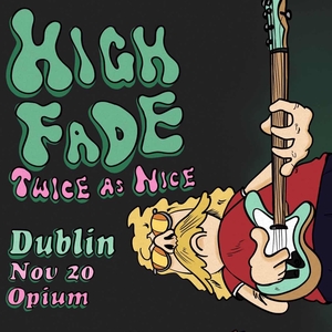 High Fade Tickets, Tour Dates and Concerts