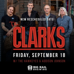 The Clarks: Big Rail Brewing wsg The Hawkeyes & Addison Johnson