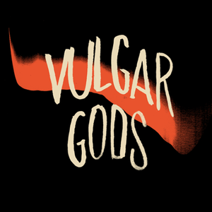 Vulgar Gods Tickets, Tour Dates and %{concertOrShowText}