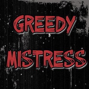 Greedy Mistress Tickets, Tour Dates and Concerts