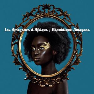 LES AMAZONES D'AFRIQUE