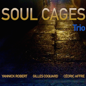 Yannick Robert SOUL CAGES TRIO Tickets, Tour Dates and Concerts