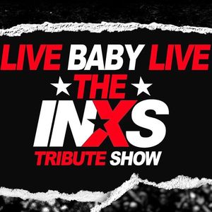 Live Baby Live: The INXS Tribute Show Tickets, Tour Dates and Concerts