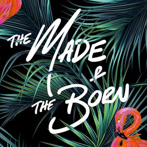 The Made and The Born Tickets, Tour Dates and Concerts