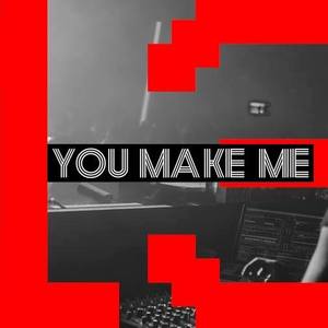 You Make Me