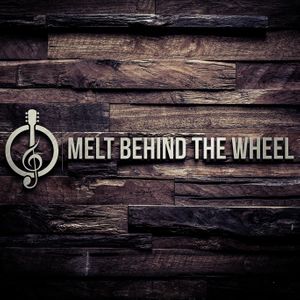 Melt Behind the Wheel